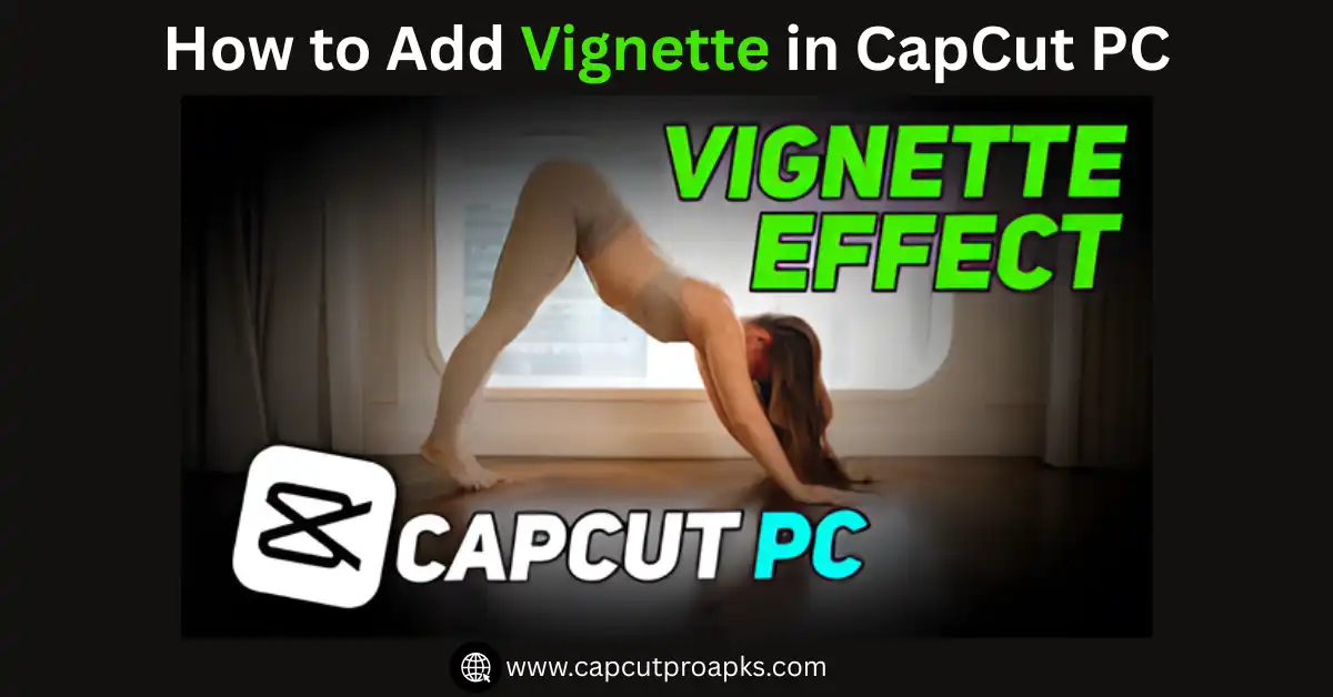 How to Add Vignette in CapCut PC 2025 (Simple Guide for Real Creators) 1 How to Add Vignette in CapCut PC