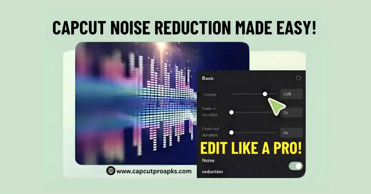 How to Enable Noise Reduction on CapCut Pro APK Latest Method 2025 1 How to Enable Noise Reduction on CapCut Pro APK