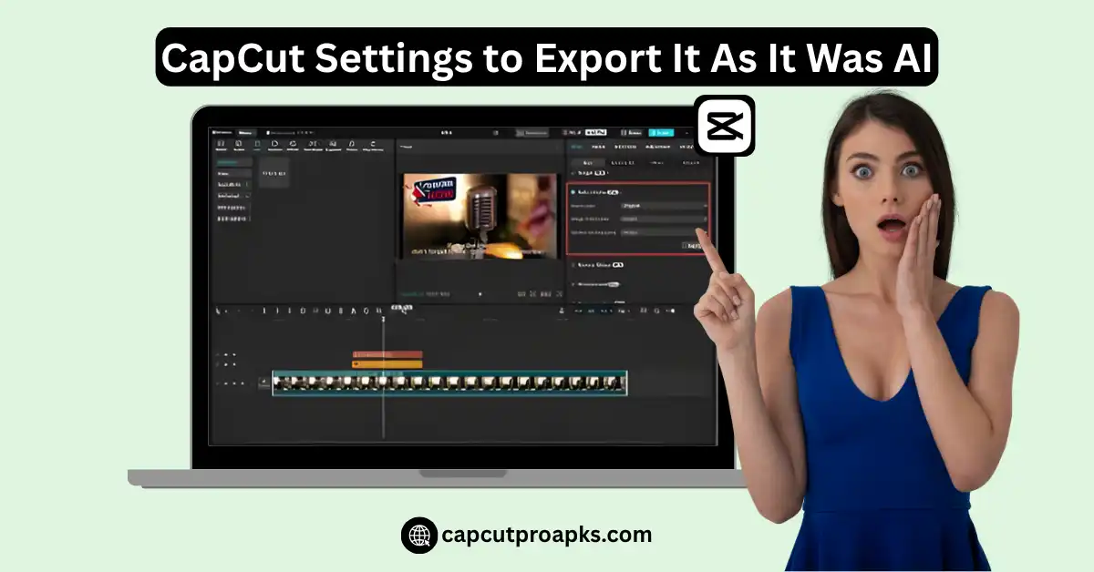 CapCut Settings to Export It As It Was AI: Best Clear-Quality Fix in 2025 1 CapCut Settings to Export It As It Was AI