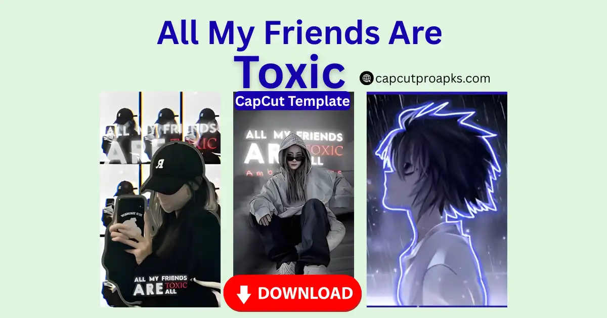 All My Friends Are Toxic CapCut Template: Free Powerful Edit Guide 1 All My Friends Are Toxic CapCut Template