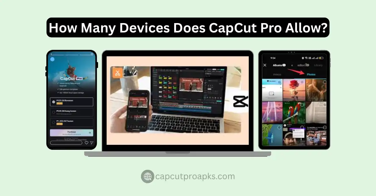 How many devices does CapCut Pro allow? Simple and Detailed Review 2026 1 How Many Devices Does CapCut Pro Allow