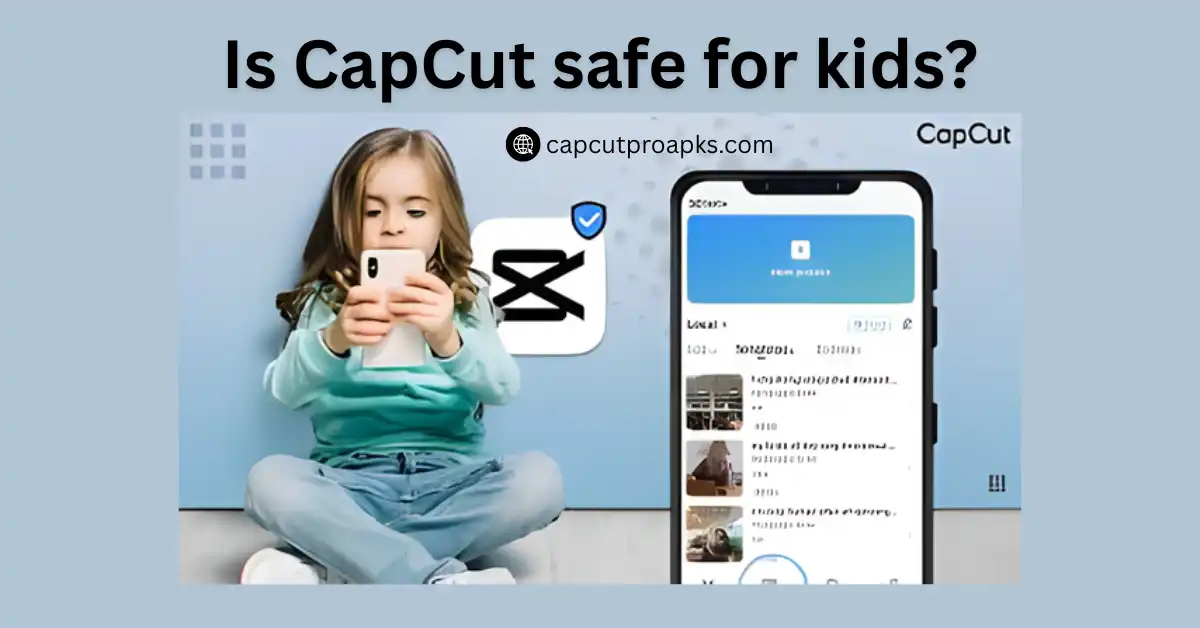Is CapCut Safe for Kids? A Real Parent’s Safety Guide for 2026 1 Is CapCut safe for kids
