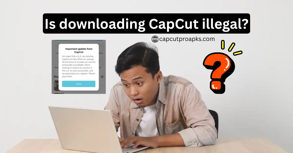 Is downloading CapCut illegal? 1 Is downloading CapCut illegal