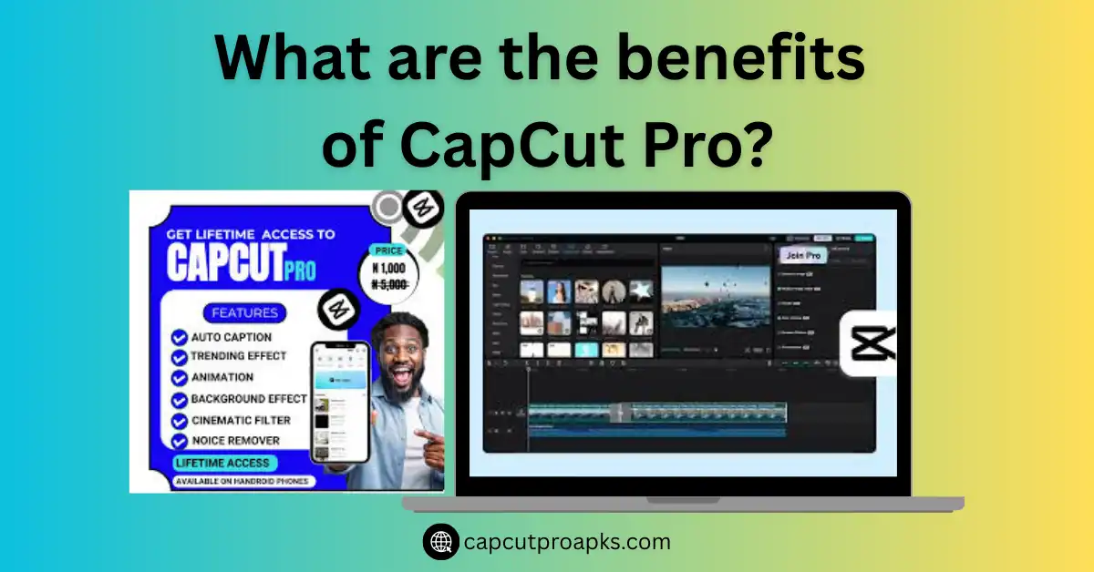 What are the benefits of CapCut Pro? 1 What are the benefits of CapCut Pro