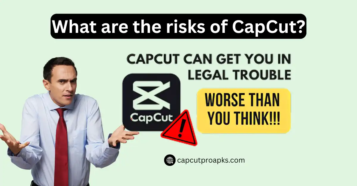 What are the risks of CapCut? 1 What are the risks of CapCut