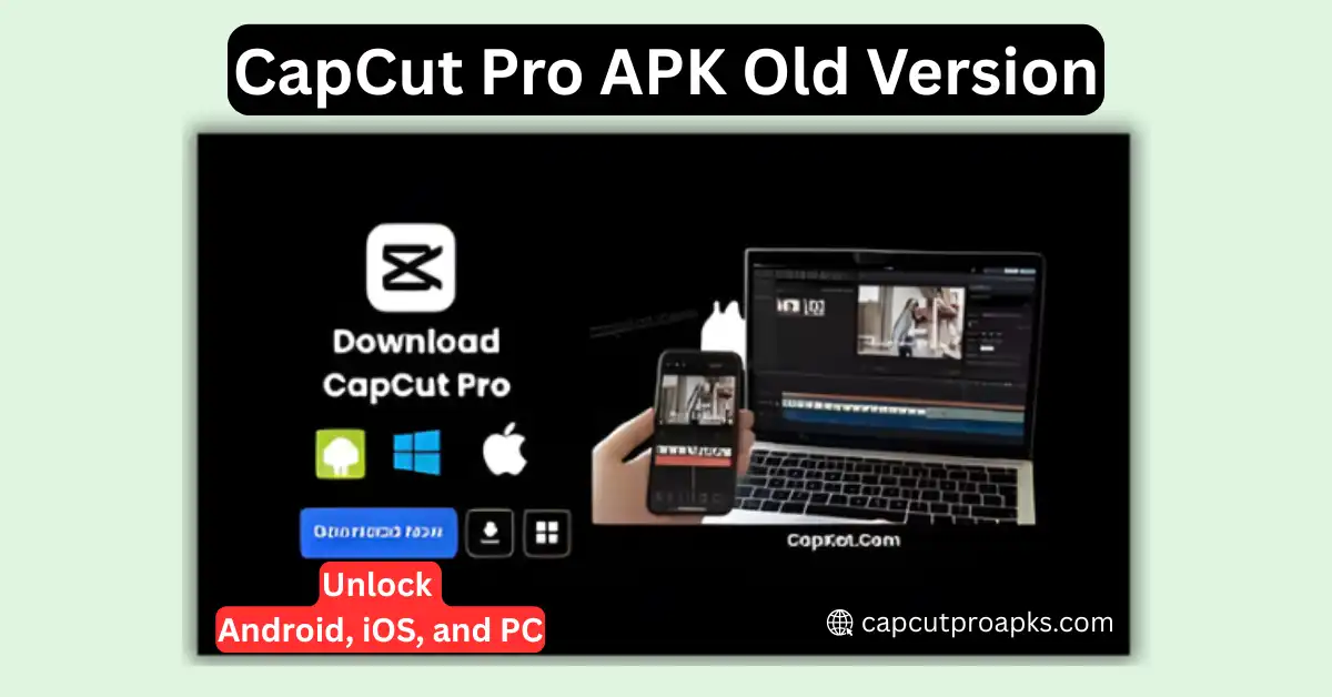 CapCut Pro APK Old Version – Unlock Hidden Features Now 1 CapCut Pro APK Old Version