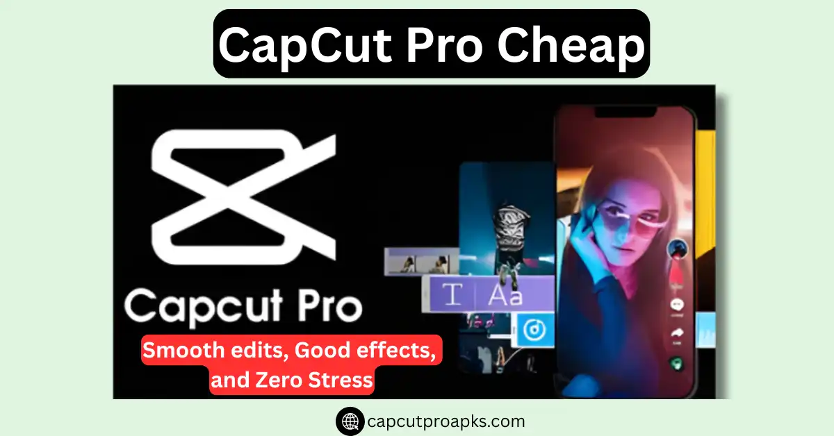 CapCut Pro Cheap—Fast, Easy, and Affordable Editing 1 CapCut Pro Cheap