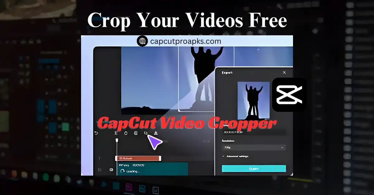 Video Cropper in CapCut PRO APK – Powerful Tool You Should Use in 2026 1 Video Cropper