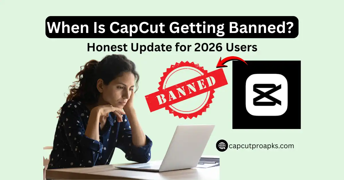 When Is CapCut Getting Banned? Honest Update for 2026 Users 1 When Is CapCut Getting Banned